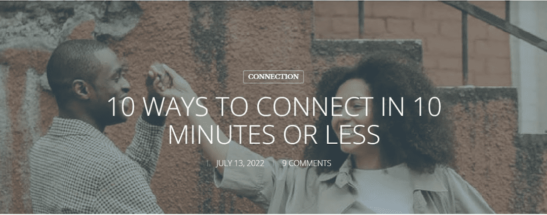 10 Ways to Connect in 10 Minutes or Less